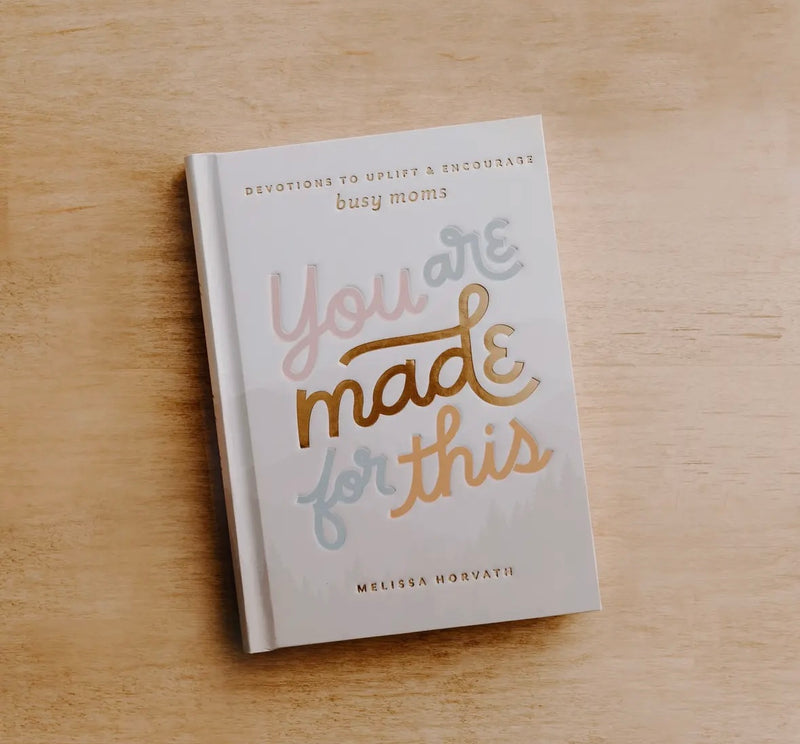 You Are Made For This (Uplifting devotions to help encourage moms)