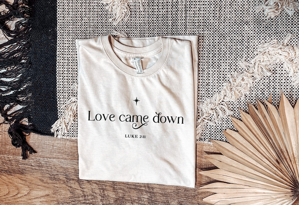 Love Came Down Graphic T