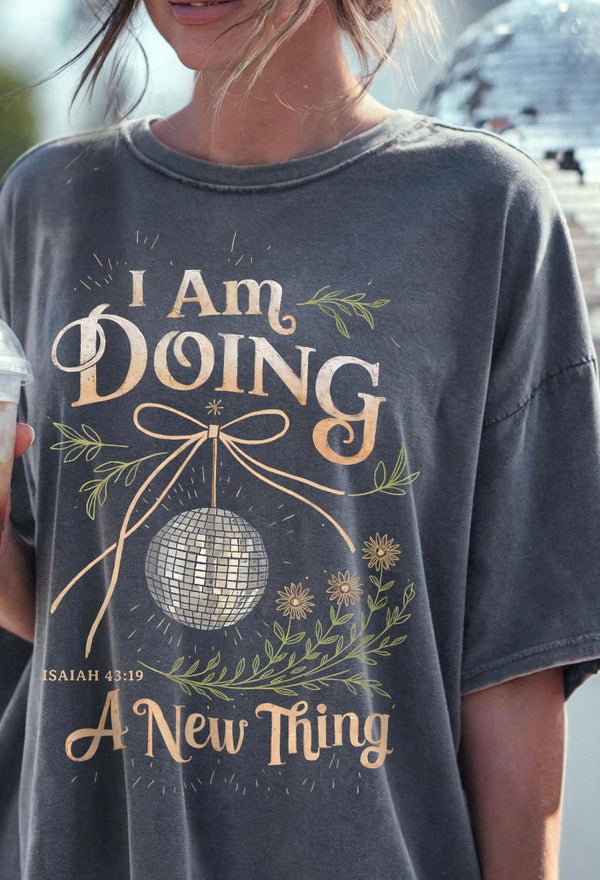 I am Doing a New Thing Graphic T