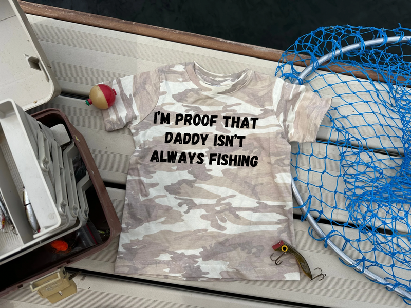 Proof Daddy’s Not Always Fishing Graphic T