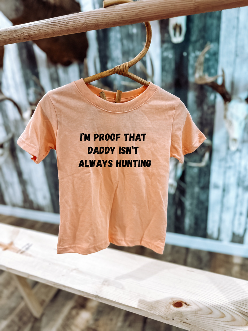 Proof Daddy’s Not Always Hunting Graphic T