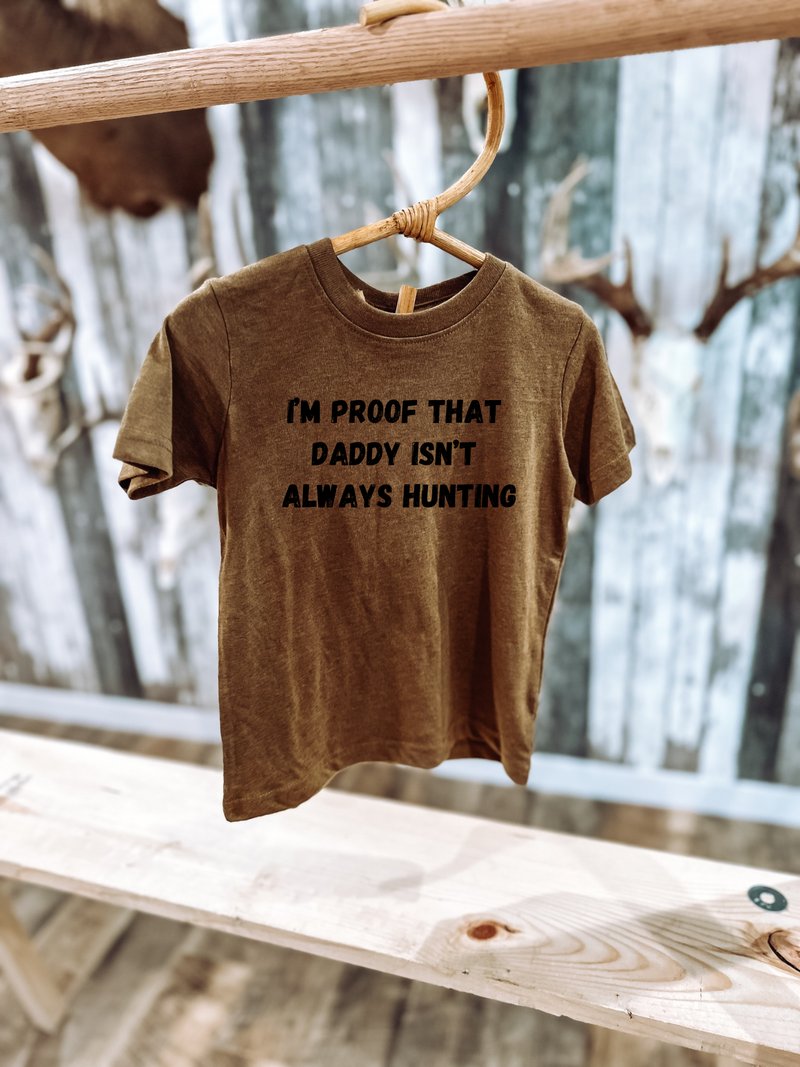 Proof Daddy’s Not Always Hunting Graphic T