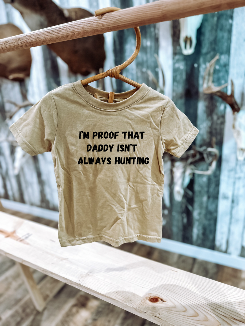 Proof Daddy’s Not Always Hunting Graphic T